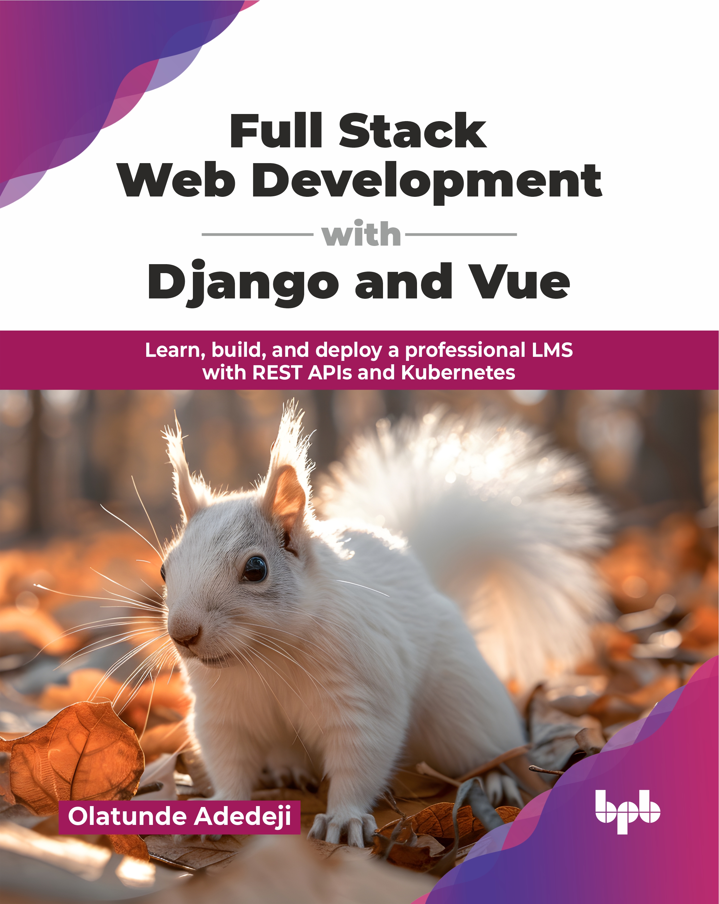 Book cover for "Full Stack Web Development with Django and Vue" by Olatunde Adedeji